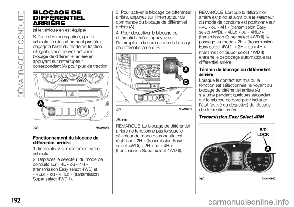 FIAT FULLBACK 2018 Notice dentretien (in French) BLOCAGE DE
DIFFÉRENTIEL
ARRIÈRE
(si le véhicule en est équipé)
Si l'une des roues patine, que le
véhicule s'enlise et ne peut pas être
dégagé à l'aide du mode de traction
intégr FIAT FULLBACK 2018 Notice dentretien (in French) BLOCAGE DE
DIFFÉRENTIEL
ARRIÈRE
(si le véhicule en est équipé)
Si l'une des roues patine, que le
véhicule s'enlise et ne peut pas être
dégagé à l'aide du mode de traction
intégr