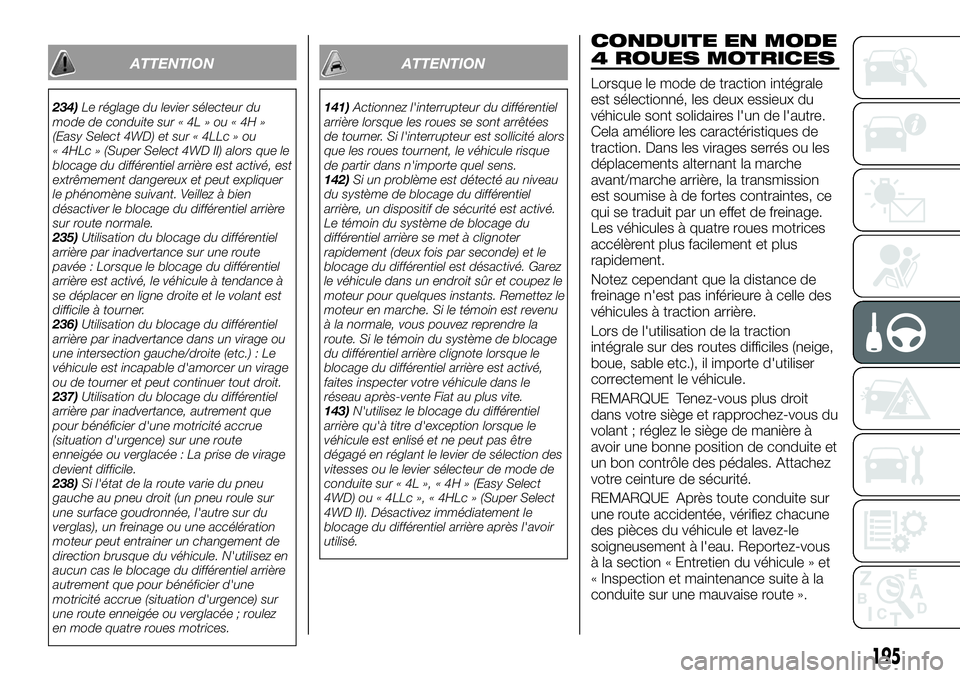 FIAT FULLBACK 2018 Notice dentretien (in French) ATTENTION
234)Le réglage du levier sélecteur du
mode de conduite sur « 4L » ou « 4H »
(Easy Select 4WD) et sur « 4LLc » ou
« 4HLc » (Super Select 4WD II) alors que le
blocage du différentie FIAT FULLBACK 2018 Notice dentretien (in French) ATTENTION
234)Le réglage du levier sélecteur du
mode de conduite sur « 4L » ou « 4H »
(Easy Select 4WD) et sur « 4LLc » ou
« 4HLc » (Super Select 4WD II) alors que le
blocage du différentie