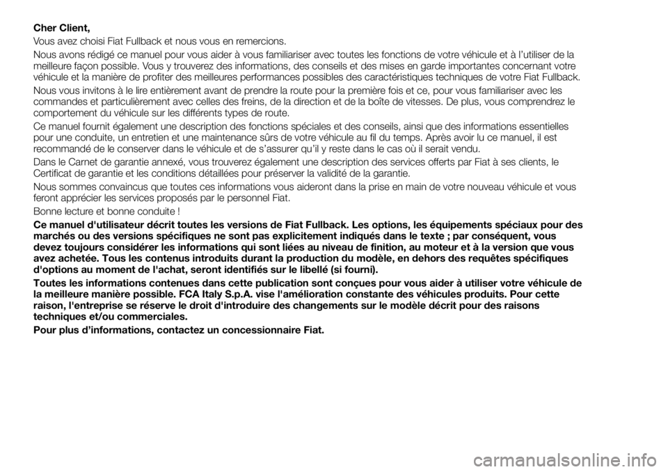 FIAT FULLBACK 2018 Notice dentretien (in French) Cher Client,
Vous avez choisi Fiat Fullback et nous vous en remercions.
Nous avons rédigé ce manuel pour vous aider à vous familiariser avec toutes les fonctions de votre véhicule et à l’utilis FIAT FULLBACK 2018 Notice dentretien (in French) Cher Client,
Vous avez choisi Fiat Fullback et nous vous en remercions.
Nous avons rédigé ce manuel pour vous aider à vous familiariser avec toutes les fonctions de votre véhicule et à l’utilis