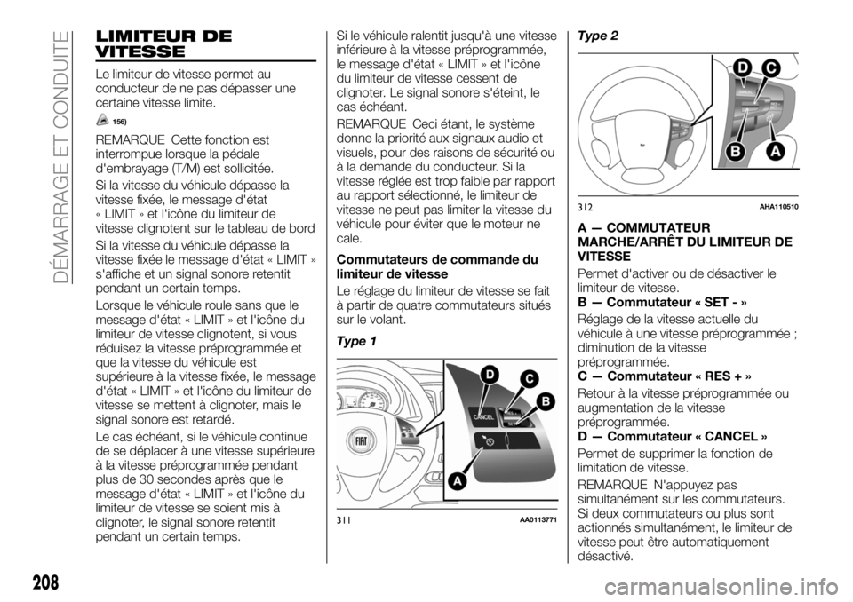FIAT FULLBACK 2018 Notice dentretien (in French) LIMITEUR DE
VITESSE
Le limiteur de vitesse permet au
conducteur de ne pas dépasser une
certaine vitesse limite.
156)
REMARQUE Cette fonction est
interrompue lorsque la pédale
d'embrayage (T/M) e FIAT FULLBACK 2018 Notice dentretien (in French) LIMITEUR DE
VITESSE
Le limiteur de vitesse permet au
conducteur de ne pas dépasser une
certaine vitesse limite.
156)
REMARQUE Cette fonction est
interrompue lorsque la pédale
d'embrayage (T/M) e