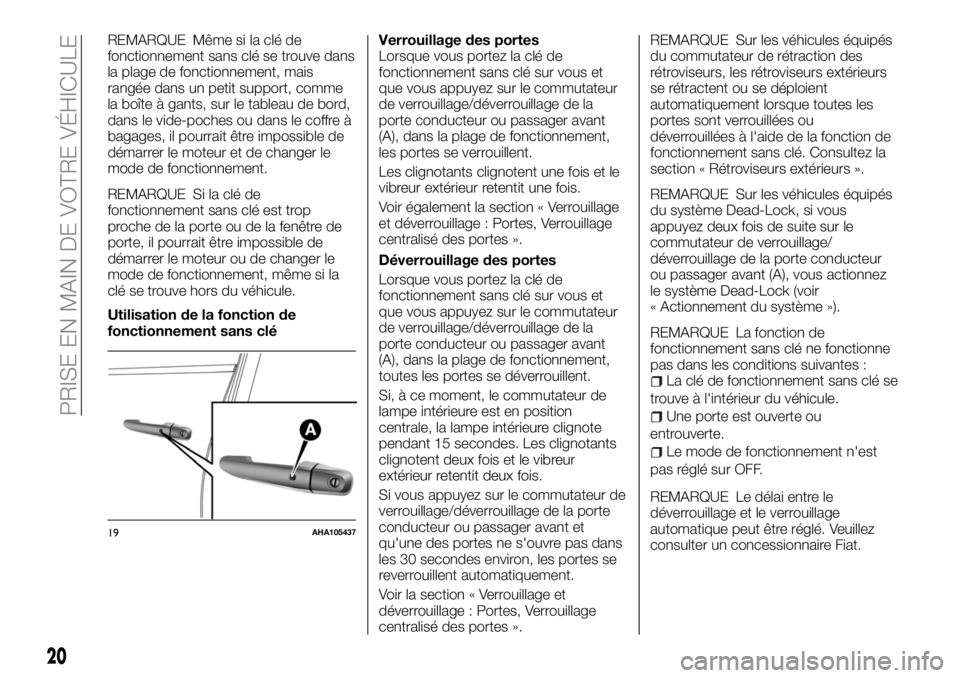 FIAT FULLBACK 2018 Notice dentretien (in French) REMARQUE Même si la clé de
fonctionnement sans clé se trouve dans
la plage de fonctionnement, mais
rangée dans un petit support, comme
la boîte à gants, sur le tableau de bord,
dans le vide-poch FIAT FULLBACK 2018 Notice dentretien (in French) REMARQUE Même si la clé de
fonctionnement sans clé se trouve dans
la plage de fonctionnement, mais
rangée dans un petit support, comme
la boîte à gants, sur le tableau de bord,
dans le vide-poch