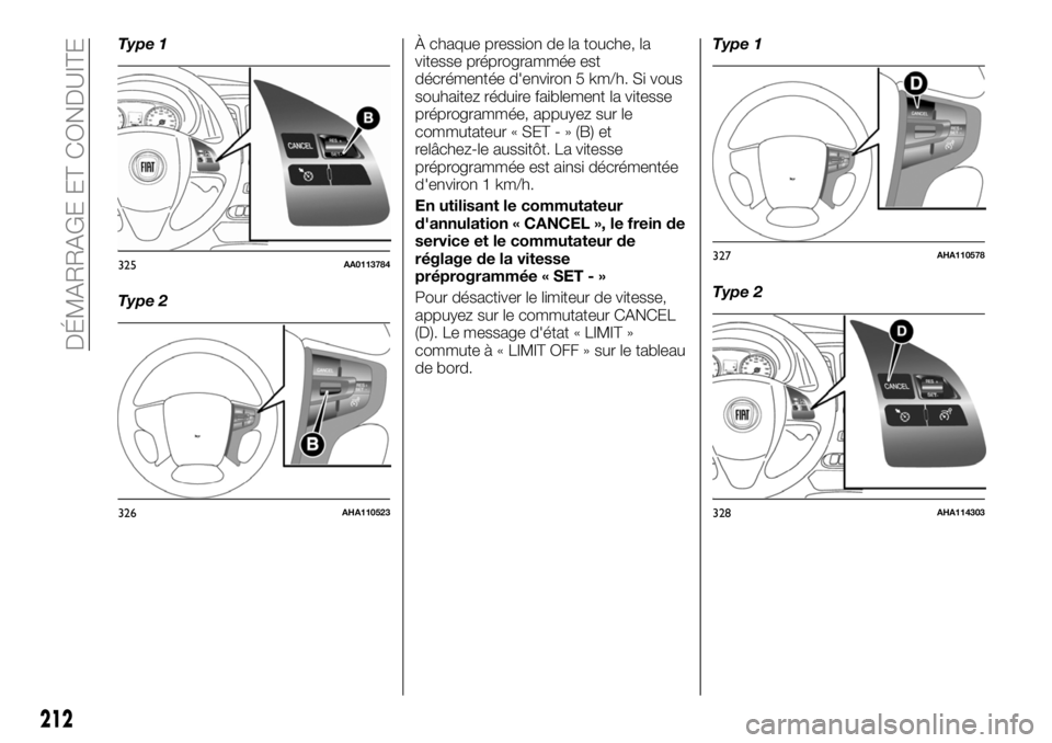 FIAT FULLBACK 2018 Notice dentretien (in French) Type 1
Type 2À chaque pression de la touche, la
vitesse préprogrammée est
décrémentée d'environ 5 km/h. Si vous
souhaitez réduire faiblement la vitesse
préprogrammée, appuyez sur le
commu FIAT FULLBACK 2018 Notice dentretien (in French) Type 1
Type 2À chaque pression de la touche, la
vitesse préprogrammée est
décrémentée d'environ 5 km/h. Si vous
souhaitez réduire faiblement la vitesse
préprogrammée, appuyez sur le
commu
