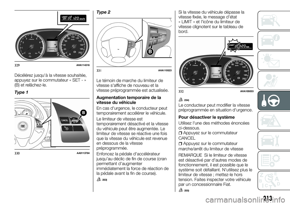 FIAT FULLBACK 2018 Notice dentretien (in French) Décélérez jusqu'à la vitesse souhaitée,
appuyez sur le commutateur « SET - »
(B) et relâchez-le.
Type 1Type 2
Le témoin de marche du limiteur de
vitesse s'affiche de nouveau et la
vit FIAT FULLBACK 2018 Notice dentretien (in French) Décélérez jusqu'à la vitesse souhaitée,
appuyez sur le commutateur « SET - »
(B) et relâchez-le.
Type 1Type 2
Le témoin de marche du limiteur de
vitesse s'affiche de nouveau et la
vit