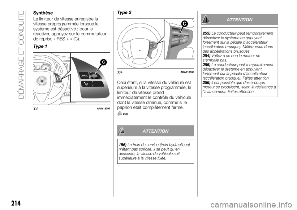 FIAT FULLBACK 2018 Notice dentretien (in French) Synthèse
Le limiteur de vitesse enregistre la
vitesse préprogrammée lorsque le
système est désactivé ; pour le
réactiver, appuyez sur le commutateur
de reprise « RES + » (C).
Type 1Type 2
Cec FIAT FULLBACK 2018 Notice dentretien (in French) Synthèse
Le limiteur de vitesse enregistre la
vitesse préprogrammée lorsque le
système est désactivé ; pour le
réactiver, appuyez sur le commutateur
de reprise « RES + » (C).
Type 1Type 2
Cec