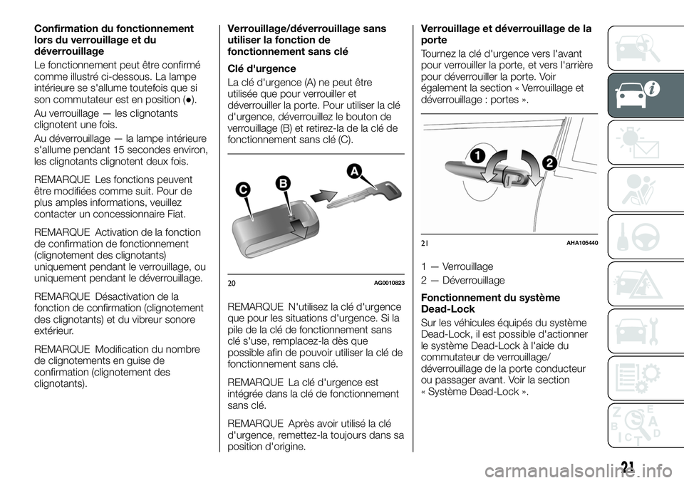 FIAT FULLBACK 2018 Notice dentretien (in French) Confirmation du fonctionnement
lors du verrouillage et du
déverrouillage
Le fonctionnement peut être confirmé
comme illustré ci-dessous. La lampe
intérieure se s'allume toutefois que si
son c FIAT FULLBACK 2018 Notice dentretien (in French) Confirmation du fonctionnement
lors du verrouillage et du
déverrouillage
Le fonctionnement peut être confirmé
comme illustré ci-dessous. La lampe
intérieure se s'allume toutefois que si
son c