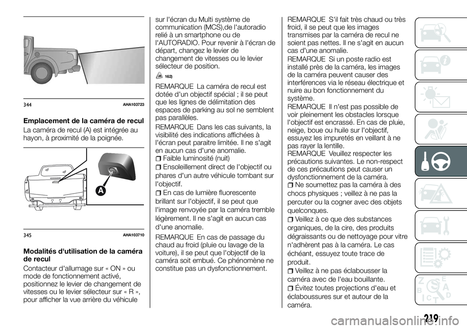 FIAT FULLBACK 2018 Notice dentretien (in French) Emplacement de la caméra de recul
La caméra de recul (A) est intégrée au
hayon, à proximité de la poignée.
Modalités d'utilisation de la caméra
de recul
Contacteur d'allumage sur « O FIAT FULLBACK 2018 Notice dentretien (in French) Emplacement de la caméra de recul
La caméra de recul (A) est intégrée au
hayon, à proximité de la poignée.
Modalités d'utilisation de la caméra
de recul
Contacteur d'allumage sur « O