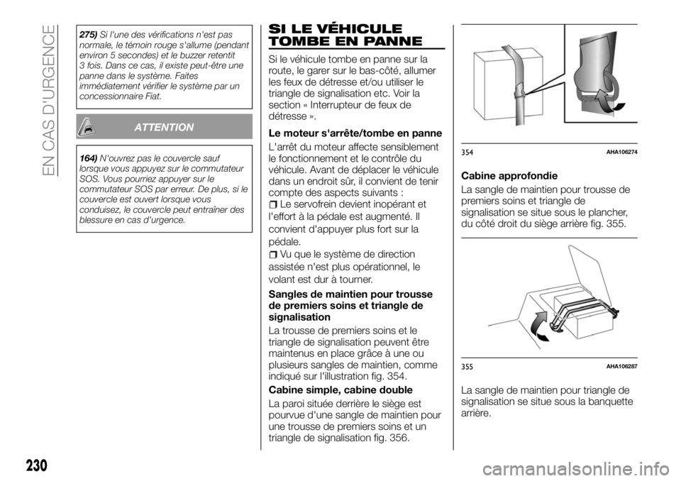 FIAT FULLBACK 2018 Notice dentretien (in French) 275)Si l'une des vérifications n'est pas
normale, le témoin rouge s'allume (pendant
environ 5 secondes) et le buzzer retentit
3 fois. Dans ce cas, il existe peut-être une
panne dans le FIAT FULLBACK 2018 Notice dentretien (in French) 275)Si l'une des vérifications n'est pas
normale, le témoin rouge s'allume (pendant
environ 5 secondes) et le buzzer retentit
3 fois. Dans ce cas, il existe peut-être une
panne dans le