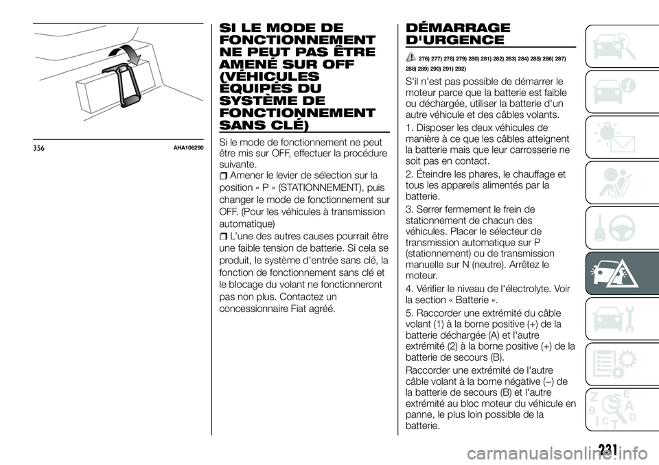 FIAT FULLBACK 2018 Notice dentretien (in French) SI LE MODE DE
FONCTIONNEMENT
NE PEUT PAS ÊTRE
AMENÉ SUR OFF
(VÉHICULES
ÉQUIPÉS DU
SYSTÈME DE
FONCTIONNEMENT
SANS CLÉ)
Si le mode de fonctionnement ne peut
être mis sur OFF, effectuer la procé FIAT FULLBACK 2018 Notice dentretien (in French) SI LE MODE DE
FONCTIONNEMENT
NE PEUT PAS ÊTRE
AMENÉ SUR OFF
(VÉHICULES
ÉQUIPÉS DU
SYSTÈME DE
FONCTIONNEMENT
SANS CLÉ)
Si le mode de fonctionnement ne peut
être mis sur OFF, effectuer la procé