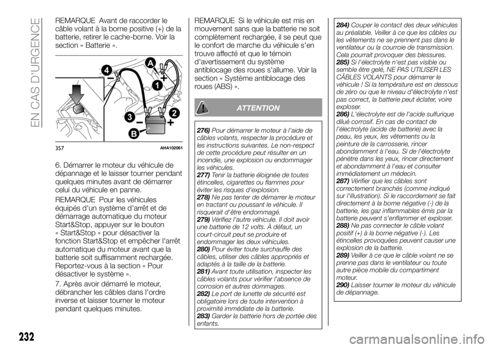 FIAT FULLBACK 2018 Notice dentretien (in French) REMARQUE Avant de raccorder le
câble volant à la borne positive (+) de la
batterie, retirer le cache-borne. Voir la
section « Batterie ».
6. Démarrer le moteur du véhicule de
dépannage et le la FIAT FULLBACK 2018 Notice dentretien (in French) REMARQUE Avant de raccorder le
câble volant à la borne positive (+) de la
batterie, retirer le cache-borne. Voir la
section « Batterie ».
6. Démarrer le moteur du véhicule de
dépannage et le la