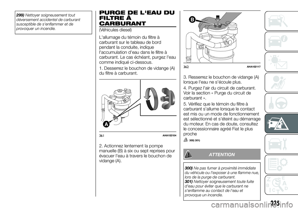 FIAT FULLBACK 2018 Notice dentretien (in French) 299)Nettoyer soigneusement tout
déversement accidentel de carburant
susceptible de s'enflammer et de
provoquer un incendie.PURGE DE L'EAU DU
FILTRE À
CARBURANT
(Véhicules diesel)
L'allu FIAT FULLBACK 2018 Notice dentretien (in French) 299)Nettoyer soigneusement tout
déversement accidentel de carburant
susceptible de s'enflammer et de
provoquer un incendie.PURGE DE L'EAU DU
FILTRE À
CARBURANT
(Véhicules diesel)
L'allu