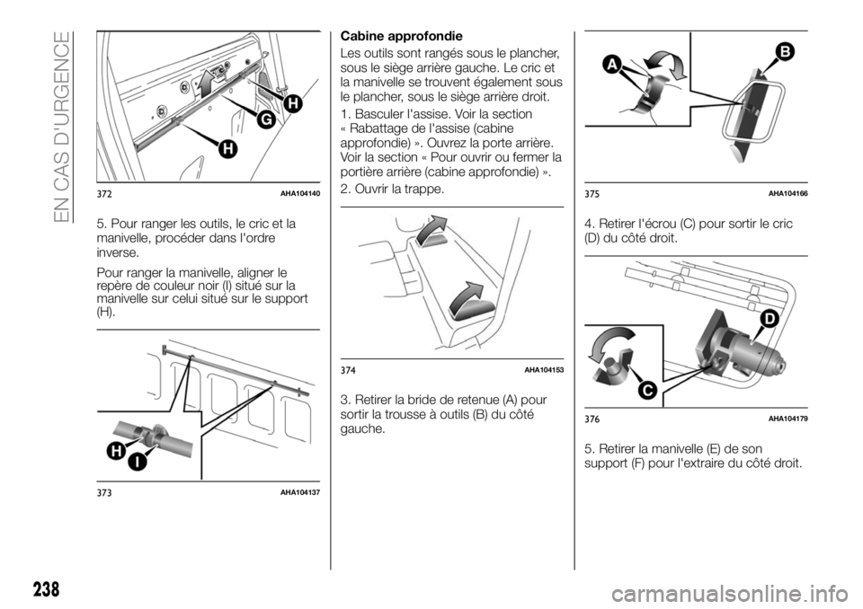 FIAT FULLBACK 2018 Notice dentretien (in French) 5. Pour ranger les outils, le cric et la
manivelle, procéder dans l'ordre
inverse.
Pour ranger la manivelle, aligner le
repère de couleur noir (I) situé sur la
manivelle sur celui situé sur le FIAT FULLBACK 2018 Notice dentretien (in French) 5. Pour ranger les outils, le cric et la
manivelle, procéder dans l'ordre
inverse.
Pour ranger la manivelle, aligner le
repère de couleur noir (I) situé sur la
manivelle sur celui situé sur le