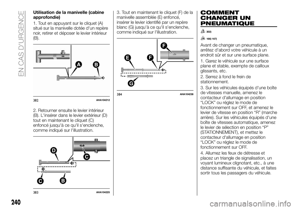 FIAT FULLBACK 2018 Notice dentretien (in French) Utilisation de la manivelle (cabine
approfondie)
1. Tout en appuyant sur le cliquet (A)
situé sur la manivelle dotée d'un repère
noir, retirer et déposer le levier intérieur
(B).
2. Retourner FIAT FULLBACK 2018 Notice dentretien (in French) Utilisation de la manivelle (cabine
approfondie)
1. Tout en appuyant sur le cliquet (A)
situé sur la manivelle dotée d'un repère
noir, retirer et déposer le levier intérieur
(B).
2. Retourner