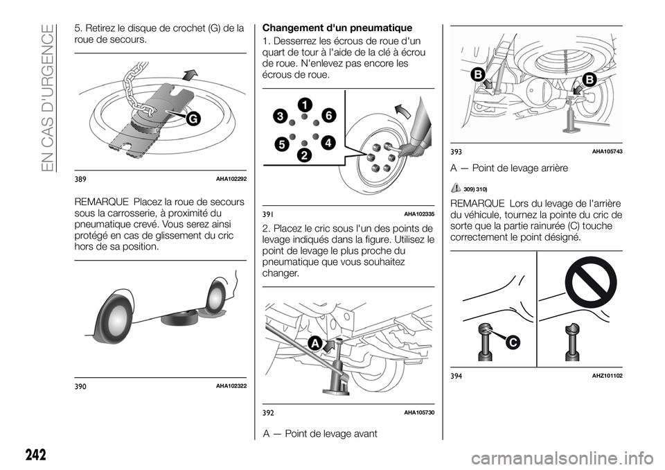 FIAT FULLBACK 2018 Notice dentretien (in French) 5. Retirez le disque de crochet (G) de la
roue de secours.
REMARQUE Placez la roue de secours
sous la carrosserie, à proximité du
pneumatique crevé. Vous serez ainsi
protégé en cas de glissement FIAT FULLBACK 2018 Notice dentretien (in French) 5. Retirez le disque de crochet (G) de la
roue de secours.
REMARQUE Placez la roue de secours
sous la carrosserie, à proximité du
pneumatique crevé. Vous serez ainsi
protégé en cas de glissement