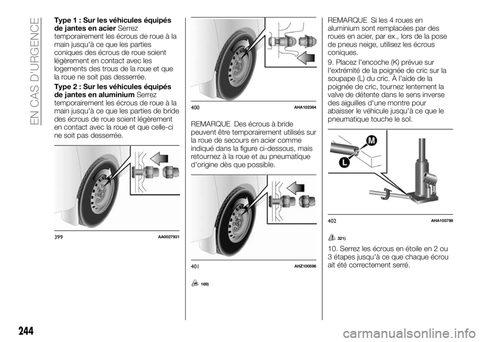FIAT FULLBACK 2018 Notice dentretien (in French) Type 1 : Sur les véhicules équipés
de jantes en acierSerrez
temporairement les écrous de roue à la
main jusqu'à ce que les parties
coniques des écrous de roue soient
légèrement en contact FIAT FULLBACK 2018 Notice dentretien (in French) Type 1 : Sur les véhicules équipés
de jantes en acierSerrez
temporairement les écrous de roue à la
main jusqu'à ce que les parties
coniques des écrous de roue soient
légèrement en contact