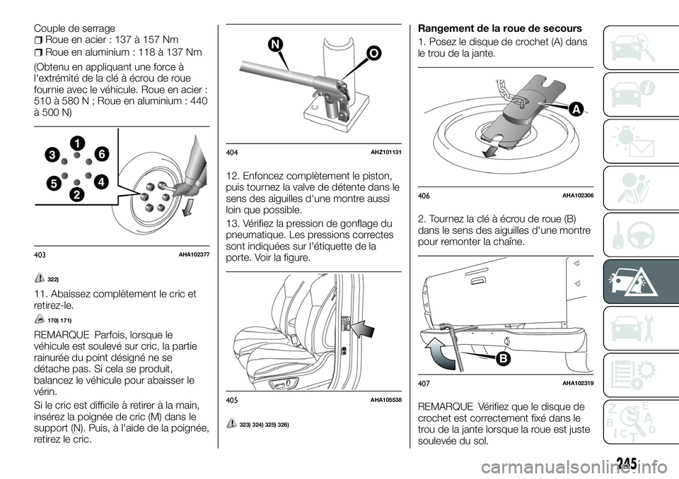 FIAT FULLBACK 2018 Notice dentretien (in French) Couple de serrageRoue en acier : 137 à 157 Nm
Roue en aluminium : 118 à 137 Nm
(Obtenu en appliquant une force à
l'extrémité de la clé à écrou de roue
fournie avec le véhicule. Roue en ac FIAT FULLBACK 2018 Notice dentretien (in French) Couple de serrageRoue en acier : 137 à 157 Nm
Roue en aluminium : 118 à 137 Nm
(Obtenu en appliquant une force à
l'extrémité de la clé à écrou de roue
fournie avec le véhicule. Roue en ac