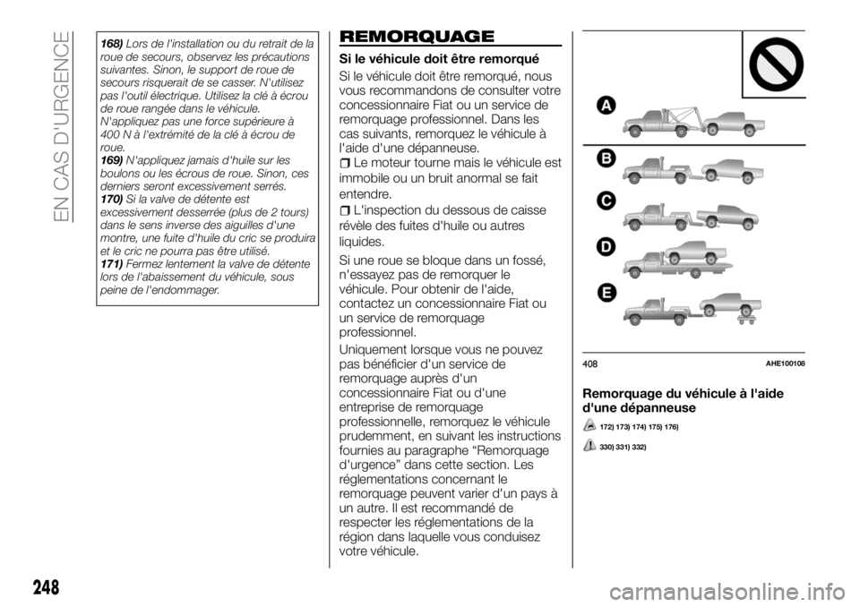 FIAT FULLBACK 2018 Notice dentretien (in French) 168)Lors de l'installation ou du retrait de la
roue de secours, observez les précautions
suivantes. Sinon, le support de roue de
secours risquerait de se casser. N'utilisez
pas l'outil é FIAT FULLBACK 2018 Notice dentretien (in French) 168)Lors de l'installation ou du retrait de la
roue de secours, observez les précautions
suivantes. Sinon, le support de roue de
secours risquerait de se casser. N'utilisez
pas l'outil é