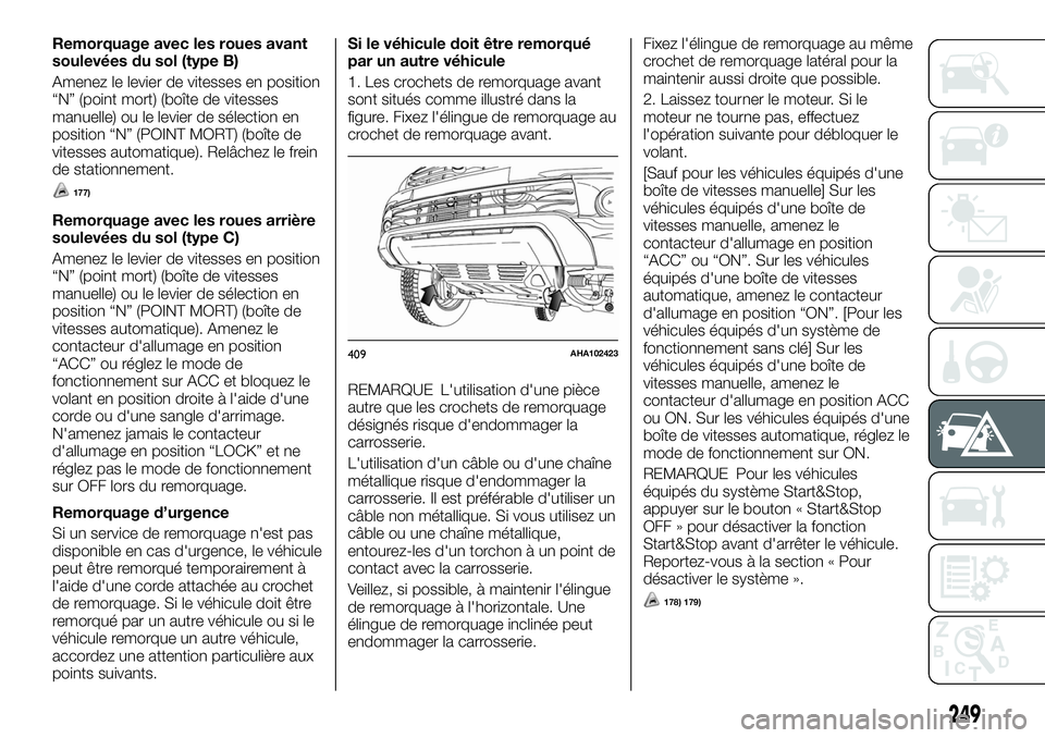 FIAT FULLBACK 2018 Notice dentretien (in French) Remorquage avec les roues avant
soulevées du sol (type B)
Amenez le levier de vitesses en position
“N” (point mort) (boîte de vitesses
manuelle) ou le levier de sélection en
position “N” (P FIAT FULLBACK 2018 Notice dentretien (in French) Remorquage avec les roues avant
soulevées du sol (type B)
Amenez le levier de vitesses en position
“N” (point mort) (boîte de vitesses
manuelle) ou le levier de sélection en
position “N” (P