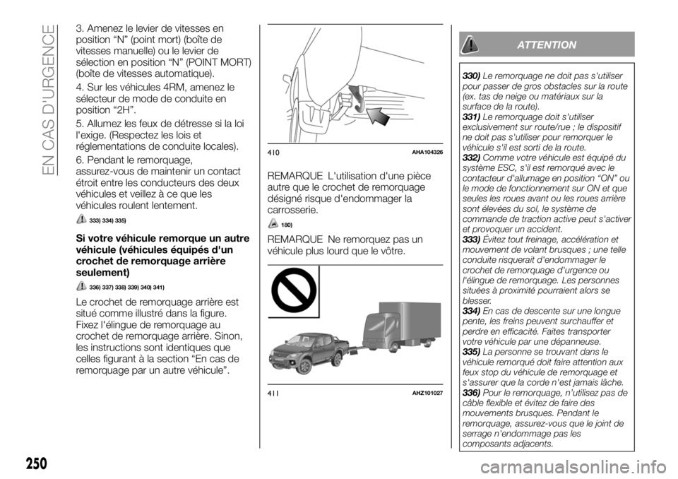 FIAT FULLBACK 2018 Notice dentretien (in French) 3. Amenez le levier de vitesses en
position “N” (point mort) (boîte de
vitesses manuelle) ou le levier de
sélection en position “N” (POINT MORT)
(boîte de vitesses automatique).
4. Sur les FIAT FULLBACK 2018 Notice dentretien (in French) 3. Amenez le levier de vitesses en
position “N” (point mort) (boîte de
vitesses manuelle) ou le levier de
sélection en position “N” (POINT MORT)
(boîte de vitesses automatique).
4. Sur les