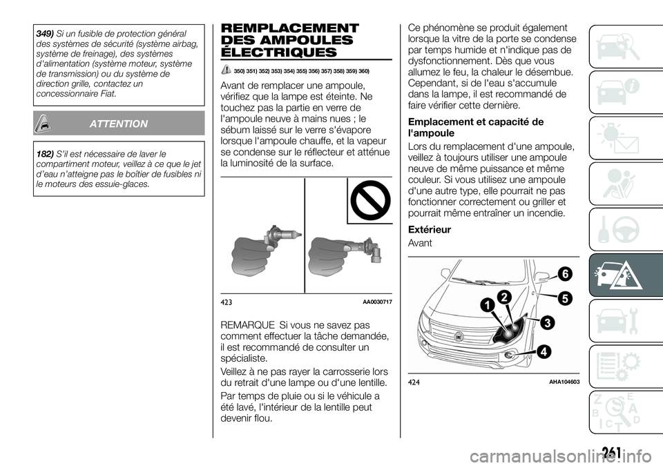 FIAT FULLBACK 2018 Notice dentretien (in French) 349)Si un fusible de protection général
des systèmes de sécurité (système airbag,
système de freinage), des systèmes
d'alimentation (système moteur, système
de transmission) ou du systè FIAT FULLBACK 2018 Notice dentretien (in French) 349)Si un fusible de protection général
des systèmes de sécurité (système airbag,
système de freinage), des systèmes
d'alimentation (système moteur, système
de transmission) ou du systè