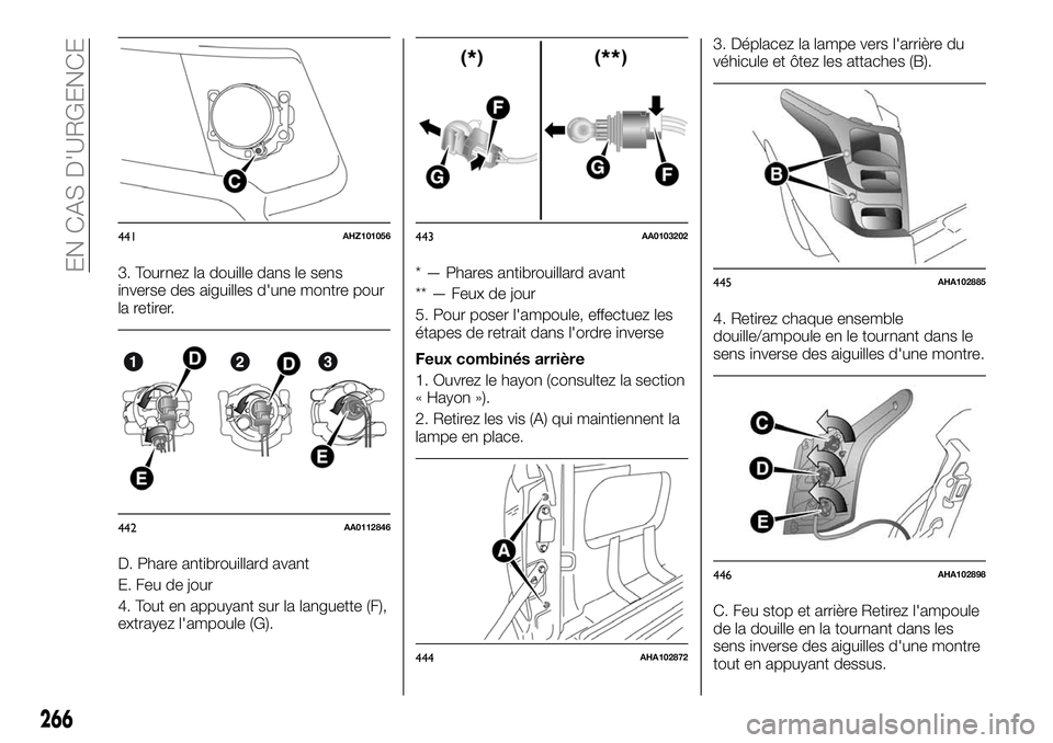 FIAT FULLBACK 2018 Notice dentretien (in French) 3. Tournez la douille dans le sens
inverse des aiguilles d'une montre pour
la retirer.
D. Phare antibrouillard avant
E. Feu de jour
4. Tout en appuyant sur la languette (F),
extrayez l'ampoule FIAT FULLBACK 2018 Notice dentretien (in French) 3. Tournez la douille dans le sens
inverse des aiguilles d'une montre pour
la retirer.
D. Phare antibrouillard avant
E. Feu de jour
4. Tout en appuyant sur la languette (F),
extrayez l'ampoule