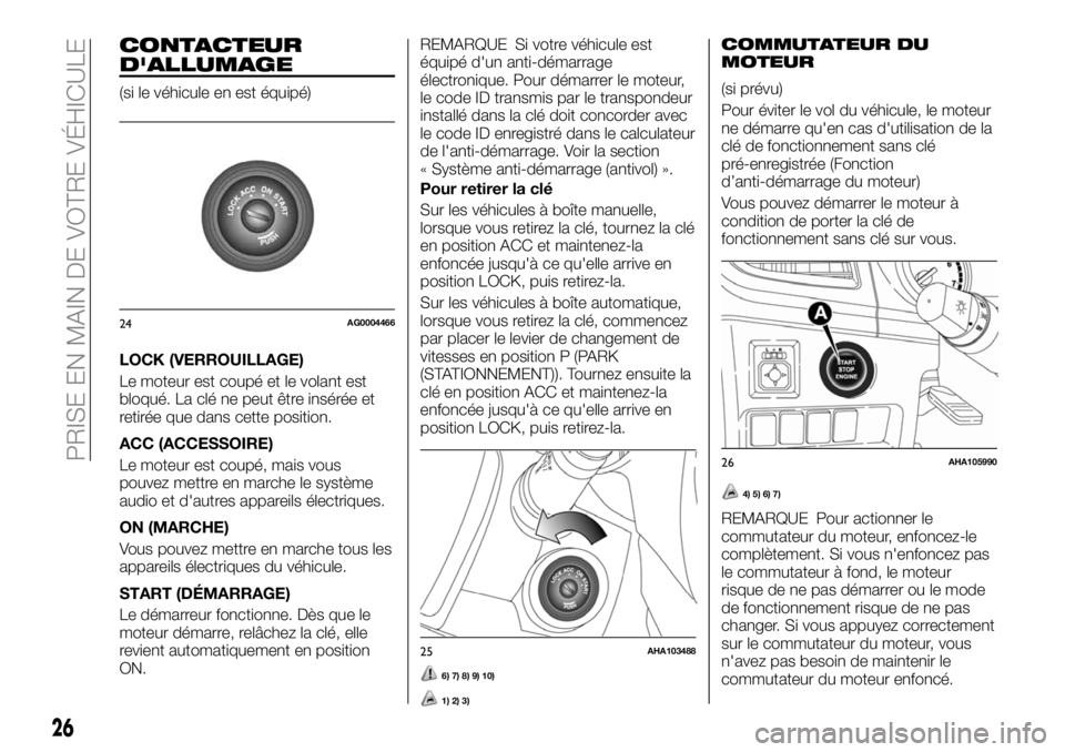 FIAT FULLBACK 2018 Notice dentretien (in French) CONTACTEUR
D'ALLUMAGE
(si le véhicule en est équipé)
LOCK (VERROUILLAGE)
Le moteur est coupé et le volant est
bloqué. La clé ne peut être insérée et
retirée que dans cette position.
ACC FIAT FULLBACK 2018 Notice dentretien (in French) CONTACTEUR
D'ALLUMAGE
(si le véhicule en est équipé)
LOCK (VERROUILLAGE)
Le moteur est coupé et le volant est
bloqué. La clé ne peut être insérée et
retirée que dans cette position.
ACC