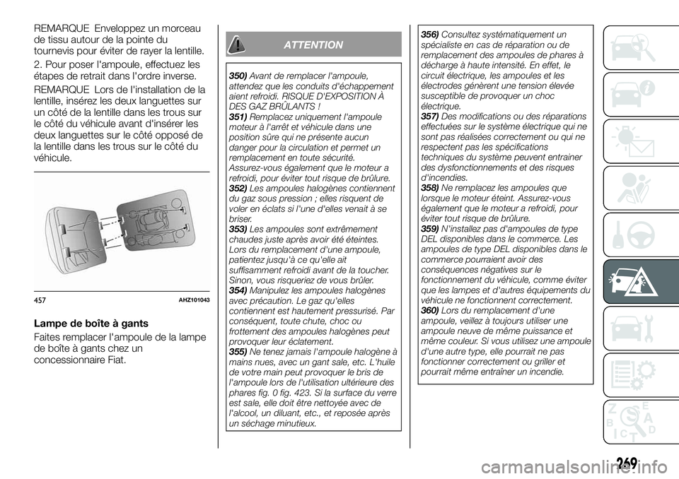 FIAT FULLBACK 2018 Notice dentretien (in French) REMARQUE Enveloppez un morceau
de tissu autour de la pointe du
tournevis pour éviter de rayer la lentille.
2. Pour poser l'ampoule, effectuez les
étapes de retrait dans l'ordre inverse.
REMA FIAT FULLBACK 2018 Notice dentretien (in French) REMARQUE Enveloppez un morceau
de tissu autour de la pointe du
tournevis pour éviter de rayer la lentille.
2. Pour poser l'ampoule, effectuez les
étapes de retrait dans l'ordre inverse.
REMA