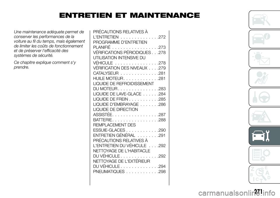 FIAT FULLBACK 2018 Notice dentretien (in French) ENTRETIEN ET MAINTENANCE
Une maintenance adéquate permet de
conserver les performances de la
voiture au fil du temps, mais également
de limiter les coûts de fonctionnement
et de préserver l'ef FIAT FULLBACK 2018 Notice dentretien (in French) ENTRETIEN ET MAINTENANCE
Une maintenance adéquate permet de
conserver les performances de la
voiture au fil du temps, mais également
de limiter les coûts de fonctionnement
et de préserver l'ef