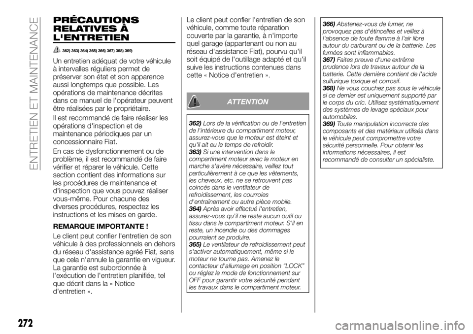 FIAT FULLBACK 2018 Notice dentretien (in French) PRÉCAUTIONS
RELATIVES À
L'ENTRETIEN
362) 363) 364) 365) 366) 367) 368) 369)
Un entretien adéquat de votre véhicule
à intervalles réguliers permet de
préserver son état et son apparence
aus FIAT FULLBACK 2018 Notice dentretien (in French) PRÉCAUTIONS
RELATIVES À
L'ENTRETIEN
362) 363) 364) 365) 366) 367) 368) 369)
Un entretien adéquat de votre véhicule
à intervalles réguliers permet de
préserver son état et son apparence
aus