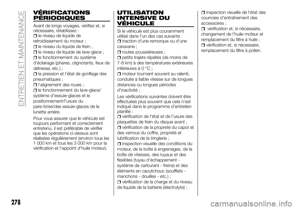FIAT FULLBACK 2018 Notice dentretien (in French) VÉRIFICATIONS
PÉRIODIQUES
Avant de longs voyages, vérifiez et, si
nécessaire, rétablissez :
le niveau de liquide de
refroidissement du moteur ;
le niveau du liquide de frein ;
le niveau de liquid FIAT FULLBACK 2018 Notice dentretien (in French) VÉRIFICATIONS
PÉRIODIQUES
Avant de longs voyages, vérifiez et, si
nécessaire, rétablissez :
le niveau de liquide de
refroidissement du moteur ;
le niveau du liquide de frein ;
le niveau de liquid