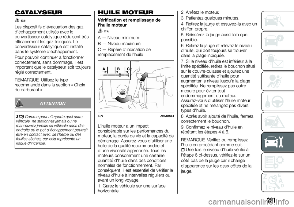 FIAT FULLBACK 2018 Notice dentretien (in French) CATALYSEUR
372)
Les dispositifs d'évacuation des gaz
d'échappement utilisés avec le
convertisseur catalytique réduisent très
efficacement les gaz toxiques. Le
convertisseur catalytique es FIAT FULLBACK 2018 Notice dentretien (in French) CATALYSEUR
372)
Les dispositifs d'évacuation des gaz
d'échappement utilisés avec le
convertisseur catalytique réduisent très
efficacement les gaz toxiques. Le
convertisseur catalytique es