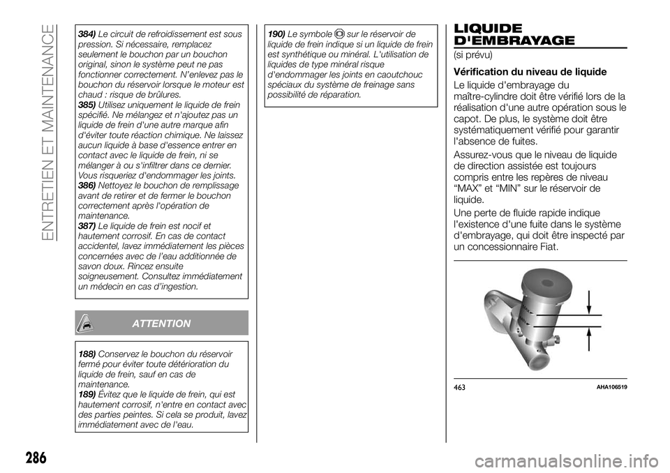 FIAT FULLBACK 2018 Notice dentretien (in French) 384)Le circuit de refroidissement est sous
pression. Si nécessaire, remplacez
seulement le bouchon par un bouchon
original, sinon le système peut ne pas
fonctionner correctement. N’enlevez pas le
FIAT FULLBACK 2018 Notice dentretien (in French) 384)Le circuit de refroidissement est sous
pression. Si nécessaire, remplacez
seulement le bouchon par un bouchon
original, sinon le système peut ne pas
fonctionner correctement. N’enlevez pas le