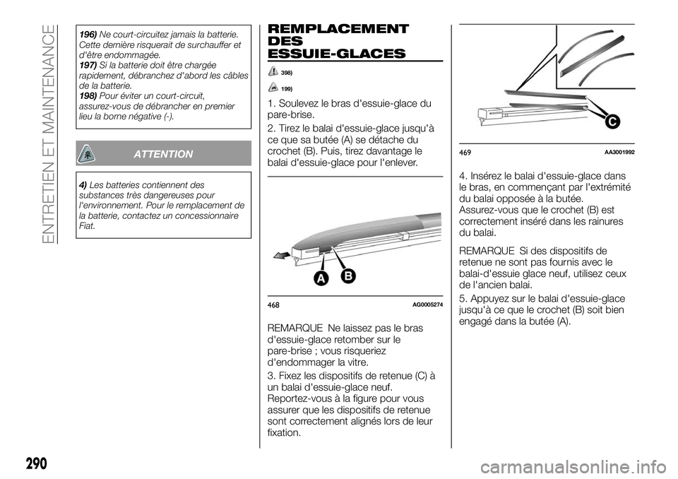 FIAT FULLBACK 2018 Notice dentretien (in French) 196)Ne court-circuitez jamais la batterie.
Cette dernière risquerait de surchauffer et
d'être endommagée.
197)Si la batterie doit être chargée
rapidement, débranchez d'abord les câbles
FIAT FULLBACK 2018 Notice dentretien (in French) 196)Ne court-circuitez jamais la batterie.
Cette dernière risquerait de surchauffer et
d'être endommagée.
197)Si la batterie doit être chargée
rapidement, débranchez d'abord les câbles