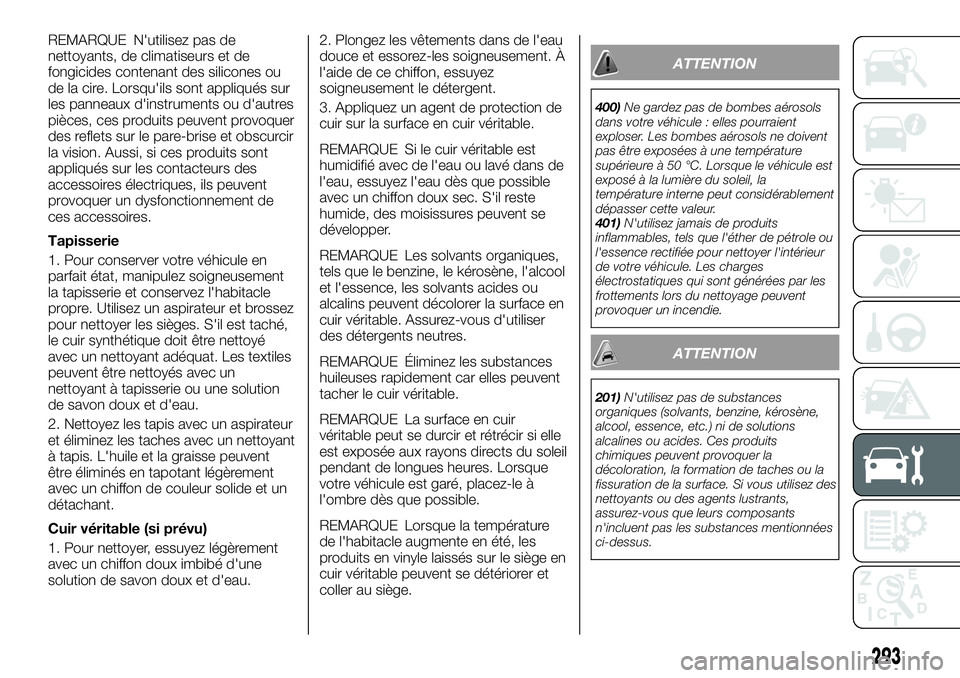 FIAT FULLBACK 2018 Notice dentretien (in French) REMARQUE N'utilisez pas de
nettoyants, de climatiseurs et de
fongicides contenant des silicones ou
de la cire. Lorsqu'ils sont appliqués sur
les panneaux d'instruments ou d'autres
pi FIAT FULLBACK 2018 Notice dentretien (in French) REMARQUE N'utilisez pas de
nettoyants, de climatiseurs et de
fongicides contenant des silicones ou
de la cire. Lorsqu'ils sont appliqués sur
les panneaux d'instruments ou d'autres
pi