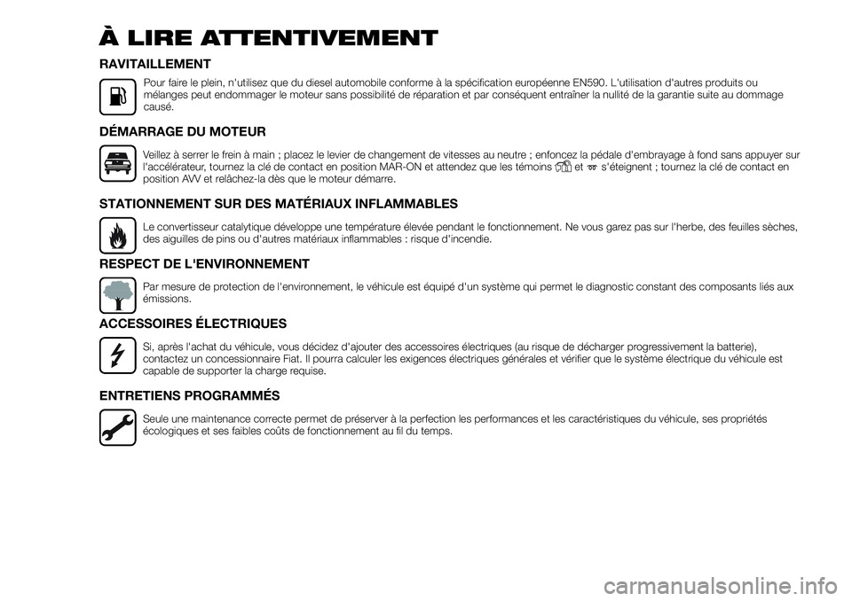 FIAT FULLBACK 2018  Notice dentretien (in French) À LIRE ATTENTIVEMENT
RAVITAILLEMENT
Pour faire le plein, n'utilisez que du diesel automobile conforme à la spécification européenne EN590. L'utilisation d'autres produits ou
mélanges 