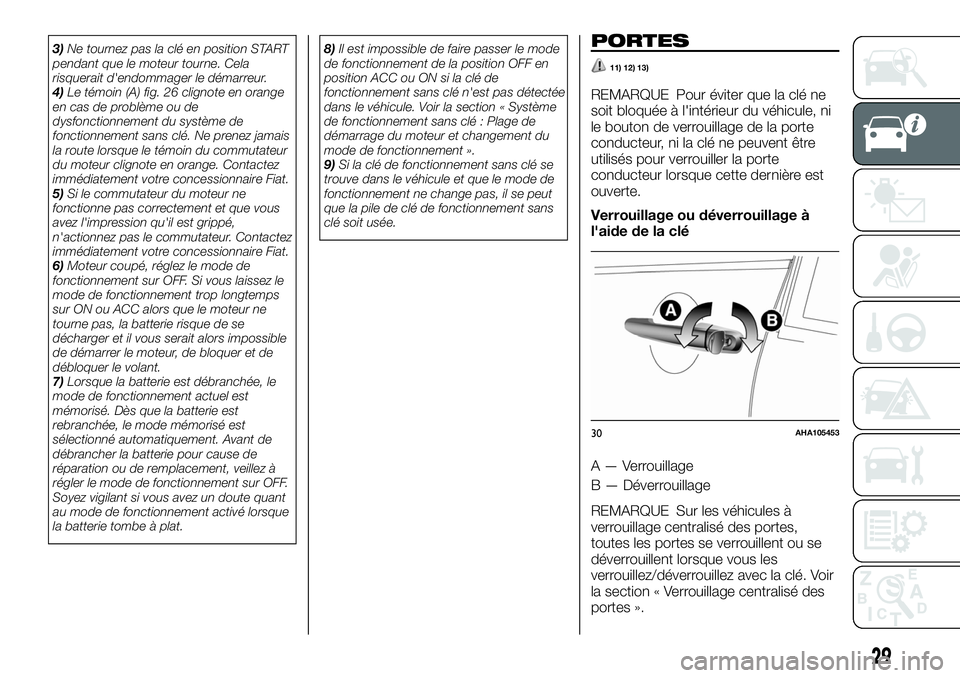 FIAT FULLBACK 2018 Notice dentretien (in French) 3)Ne tournez pas la clé en position START
pendant que le moteur tourne. Cela
risquerait d'endommager le démarreur.
4)Le témoin (A) fig. 26 clignote en orange
en cas de problème ou de
dysfoncti FIAT FULLBACK 2018 Notice dentretien (in French) 3)Ne tournez pas la clé en position START
pendant que le moteur tourne. Cela
risquerait d'endommager le démarreur.
4)Le témoin (A) fig. 26 clignote en orange
en cas de problème ou de
dysfoncti