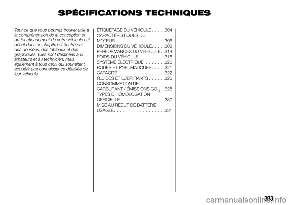 FIAT FULLBACK 2018  Notice dentretien (in French) SPÉCIFICATIONS TECHNIQUES
Tout ce que vous pourrez trouver utile à
la compréhension de la conception et
du fonctionnement de votre véhicule est
décrit dans ce chapitre et illustré par
des donné