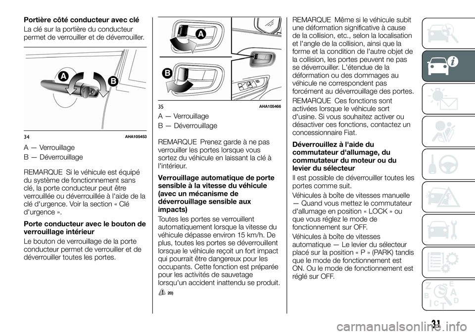 FIAT FULLBACK 2018 Notice dentretien (in French) Portière côté conducteur avec clé
La clé sur la portière du conducteur
permet de verrouiller et de déverrouiller.
A — Verrouillage
B — Déverrouillage
REMARQUE Si le véhicule est équipé
FIAT FULLBACK 2018 Notice dentretien (in French) Portière côté conducteur avec clé
La clé sur la portière du conducteur
permet de verrouiller et de déverrouiller.
A — Verrouillage
B — Déverrouillage
REMARQUE Si le véhicule est équipé