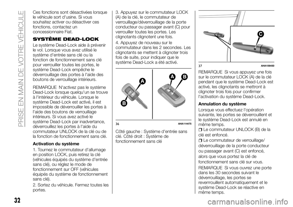 FIAT FULLBACK 2018 Notice dentretien (in French) Ces fonctions sont désactivées lorsque
le véhicule sort d'usine. Si vous
souhaitez activer ou désactiver ces
fonctions, contactez un
concessionnaire Fiat.
SYSTÈME DEAD-LOCK
Le système Dead-L FIAT FULLBACK 2018 Notice dentretien (in French) Ces fonctions sont désactivées lorsque
le véhicule sort d'usine. Si vous
souhaitez activer ou désactiver ces
fonctions, contactez un
concessionnaire Fiat.
SYSTÈME DEAD-LOCK
Le système Dead-L