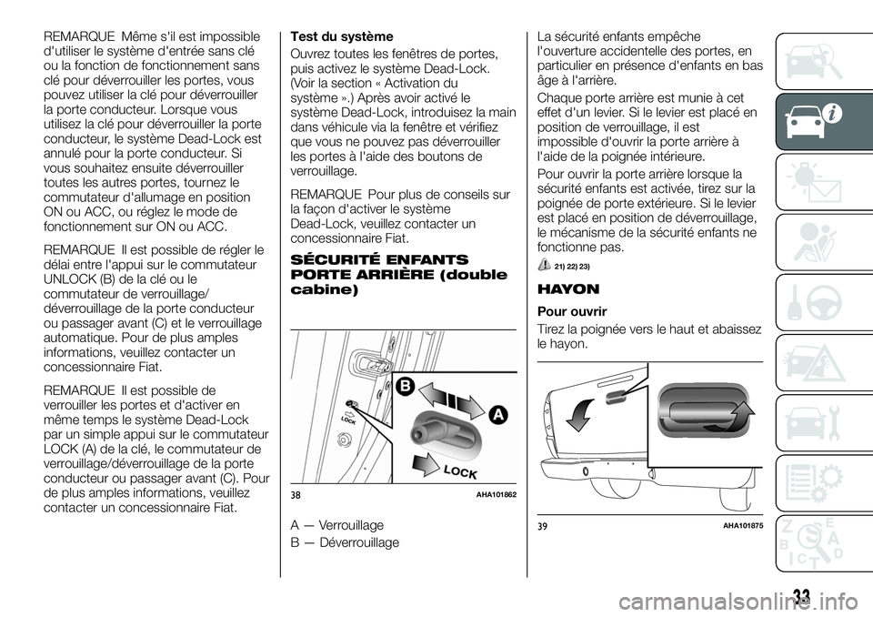 FIAT FULLBACK 2018 Notice dentretien (in French) REMARQUE Même s'il est impossible
d'utiliser le système d'entrée sans clé
ou la fonction de fonctionnement sans
clé pour déverrouiller les portes, vous
pouvez utiliser la clé pour d FIAT FULLBACK 2018 Notice dentretien (in French) REMARQUE Même s'il est impossible
d'utiliser le système d'entrée sans clé
ou la fonction de fonctionnement sans
clé pour déverrouiller les portes, vous
pouvez utiliser la clé pour d