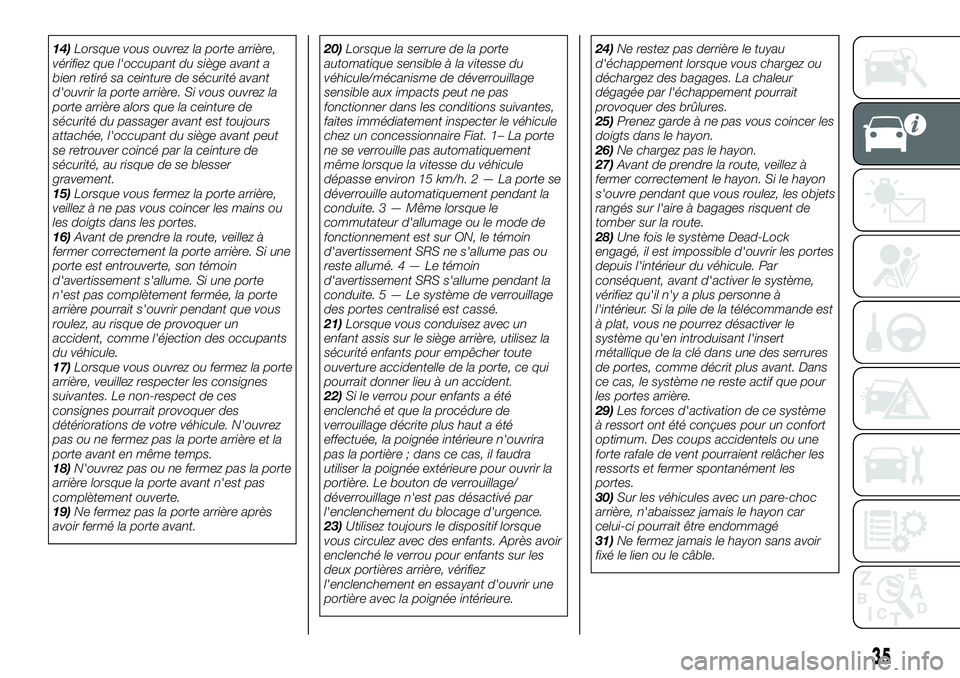 FIAT FULLBACK 2018  Notice dentretien (in French) 14)Lorsque vous ouvrez la porte arrière,
vérifiez que l'occupant du siège avant a
bien retiré sa ceinture de sécurité avant
d'ouvrir la porte arrière. Si vous ouvrez la
porte arrière a
