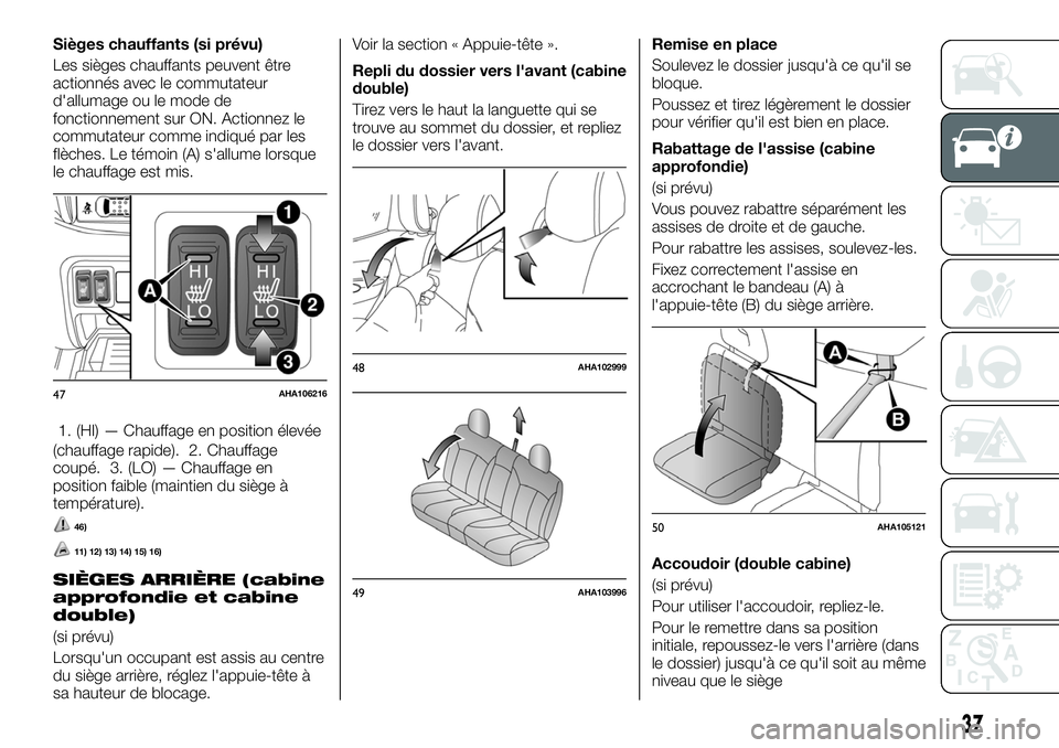 FIAT FULLBACK 2018 Notice dentretien (in French) Sièges chauffants (si prévu)
Les sièges chauffants peuvent être
actionnés avec le commutateur
d'allumage ou le mode de
fonctionnement sur ON. Actionnez le
commutateur comme indiqué par les
f FIAT FULLBACK 2018 Notice dentretien (in French) Sièges chauffants (si prévu)
Les sièges chauffants peuvent être
actionnés avec le commutateur
d'allumage ou le mode de
fonctionnement sur ON. Actionnez le
commutateur comme indiqué par les
f