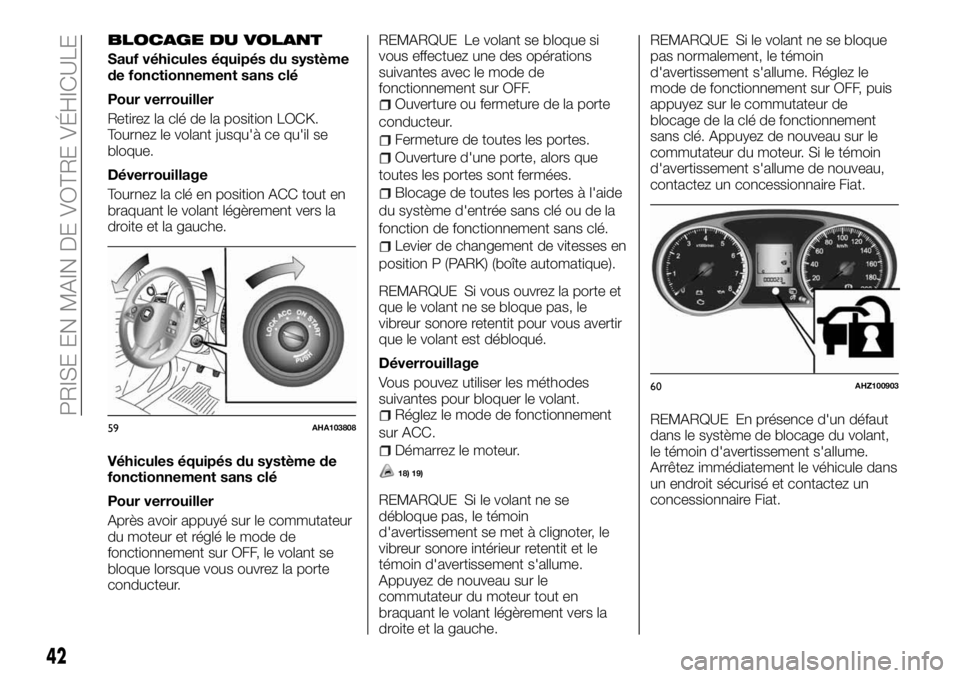 FIAT FULLBACK 2018 Notice dentretien (in French) BLOCAGE DU VOLANT
Sauf véhicules équipés du système
de fonctionnement sans clé
Pour verrouiller
Retirez la clé de la position LOCK.
Tournez le volant jusqu'à ce qu'il se
bloque.
Déverr FIAT FULLBACK 2018 Notice dentretien (in French) BLOCAGE DU VOLANT
Sauf véhicules équipés du système
de fonctionnement sans clé
Pour verrouiller
Retirez la clé de la position LOCK.
Tournez le volant jusqu'à ce qu'il se
bloque.
Déverr