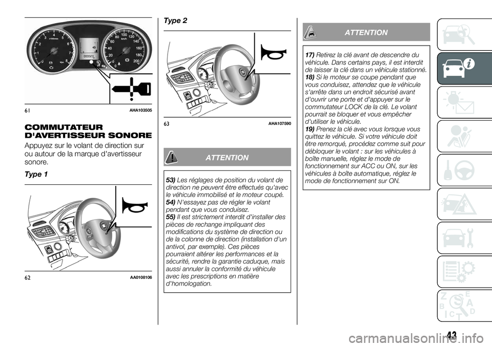 FIAT FULLBACK 2018 Notice dentretien (in French) COMMUTATEUR
D'AVERTISSEUR SONORE
Appuyez sur le volant de direction sur
ou autour de la marque d'avertisseur
sonore.
Type 1Type 2
ATTENTION
53)Les réglages de position du volant de
direction FIAT FULLBACK 2018 Notice dentretien (in French) COMMUTATEUR
D'AVERTISSEUR SONORE
Appuyez sur le volant de direction sur
ou autour de la marque d'avertisseur
sonore.
Type 1Type 2
ATTENTION
53)Les réglages de position du volant de
direction