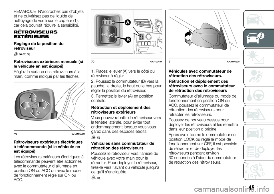 FIAT FULLBACK 2018 Notice dentretien (in French) REMARQUE N'accrochez pas d'objets
et ne pulvérisez pas de liquide de
nettoyage de verre sur le capteur (1),
car cela pourrait réduire la sensibilité.
RÉTROVISEURS
EXTÉRIEURS
Réglage de l FIAT FULLBACK 2018 Notice dentretien (in French) REMARQUE N'accrochez pas d'objets
et ne pulvérisez pas de liquide de
nettoyage de verre sur le capteur (1),
car cela pourrait réduire la sensibilité.
RÉTROVISEURS
EXTÉRIEURS
Réglage de l