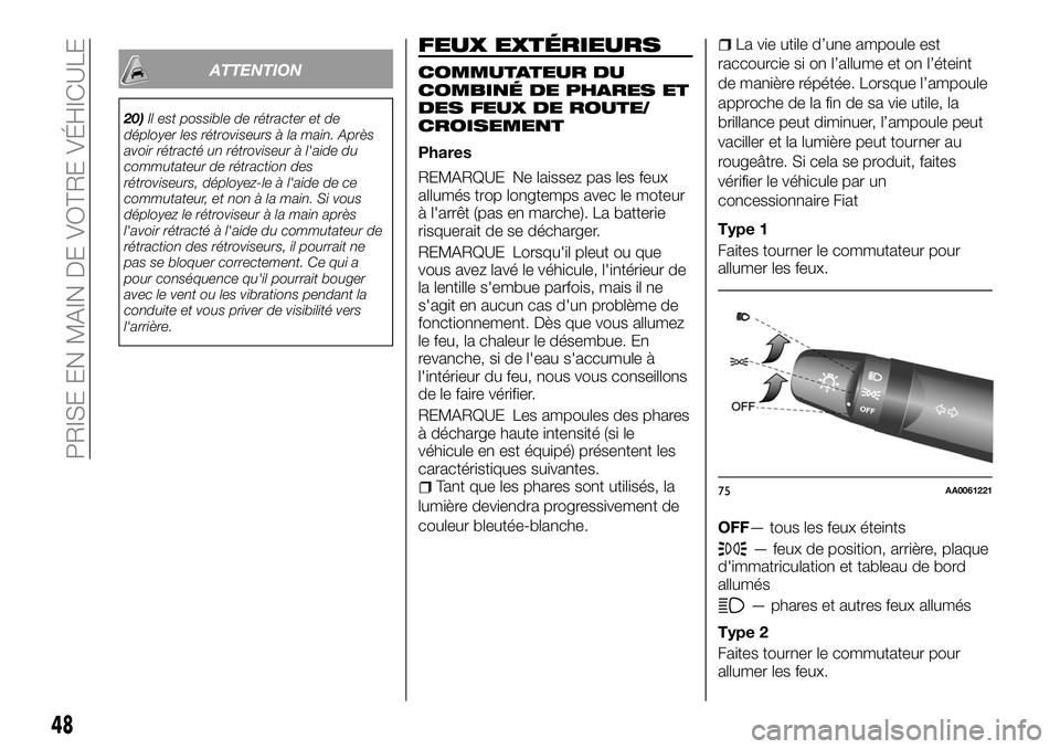 FIAT FULLBACK 2018 Notice dentretien (in French) ATTENTION
20)Il est possible de rétracter et de
déployer les rétroviseurs à la main. Après
avoir rétracté un rétroviseur à l'aide du
commutateur de rétraction des
rétroviseurs, déploye FIAT FULLBACK 2018 Notice dentretien (in French) ATTENTION
20)Il est possible de rétracter et de
déployer les rétroviseurs à la main. Après
avoir rétracté un rétroviseur à l'aide du
commutateur de rétraction des
rétroviseurs, déploye