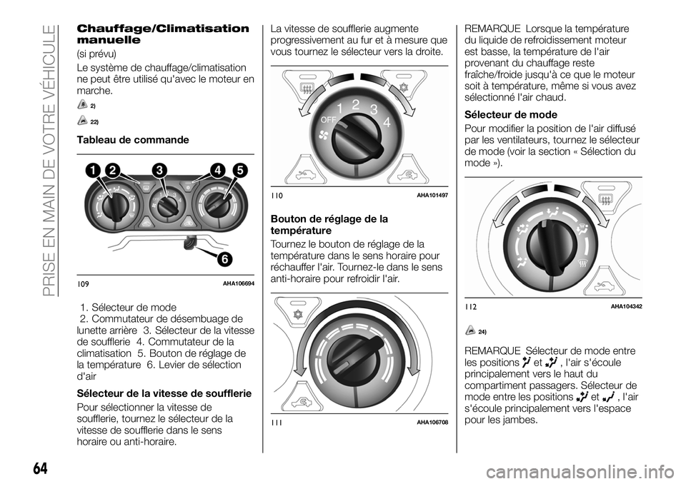 FIAT FULLBACK 2018  Notice dentretien (in French) Chauffage/Climatisation
manuelle
(si prévu)
Le système de chauffage/climatisation
ne peut être utilisé qu'avec le moteur en
marche.
2)
22)
Tableau de commande
1. Sélecteur de mode
2. Commutat