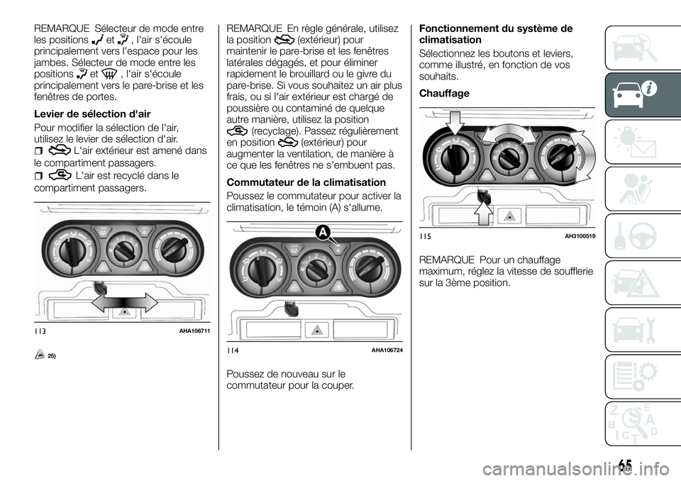 FIAT FULLBACK 2018  Notice dentretien (in French) REMARQUE Sélecteur de mode entre
les positionset, l'air s'écoule
principalement vers l'espace pour les
jambes. Sélecteur de mode entre les
positions
et, l'air s'écoule
principa