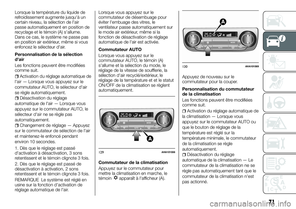 FIAT FULLBACK 2018 Notice dentretien (in French) Lorsque la température du liquide de
refroidissement augmente jusqu'à un
certain niveau, la sélection de l'air
passe automatiquement en position de
recyclage et le témoin (A) s'allume. FIAT FULLBACK 2018 Notice dentretien (in French) Lorsque la température du liquide de
refroidissement augmente jusqu'à un
certain niveau, la sélection de l'air
passe automatiquement en position de
recyclage et le témoin (A) s'allume.