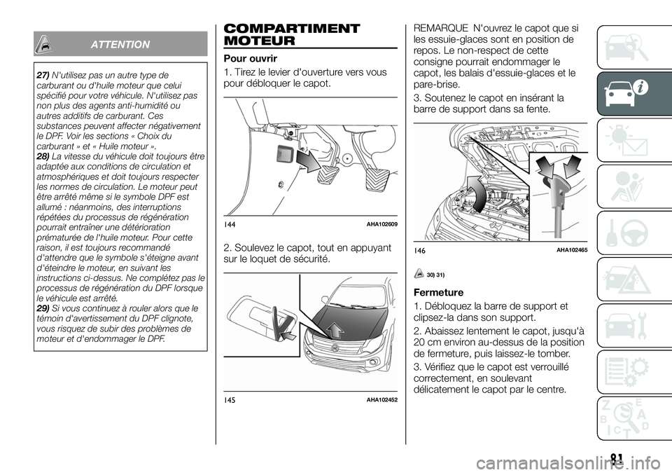 FIAT FULLBACK 2018  Notice dentretien (in French) ATTENTION
27)N'utilisez pas un autre type de
carburant ou d'huile moteur que celui
spécifié pour votre véhicule. N'utilisez pas
non plus des agents anti-humidité ou
autres additifs de 
