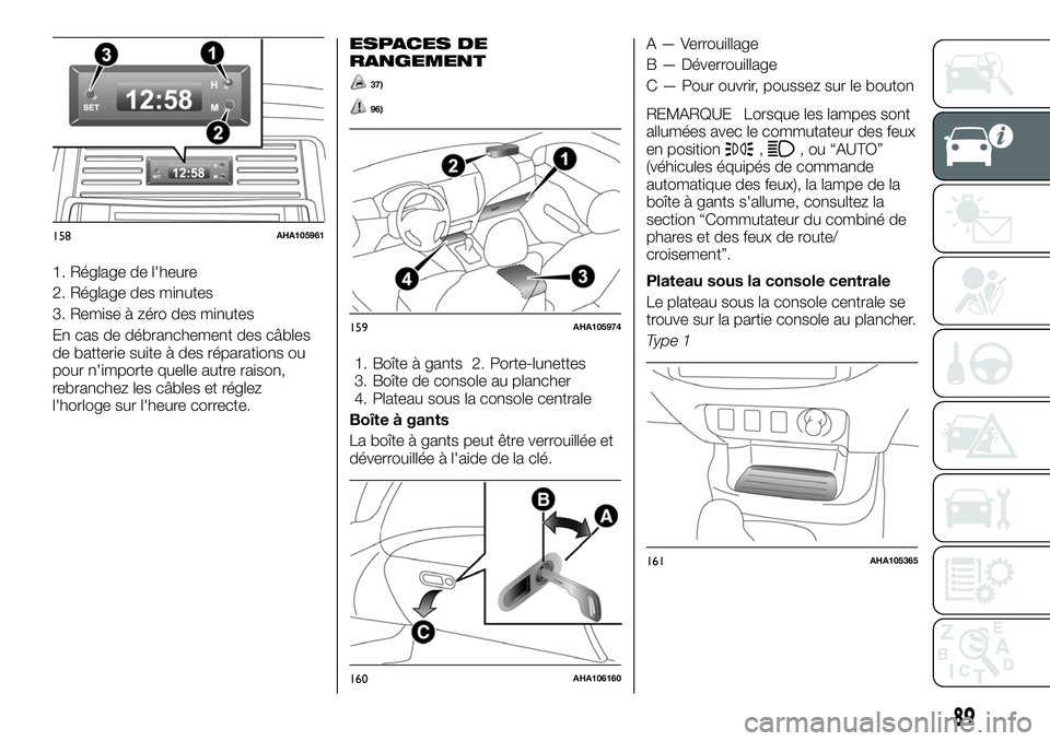 FIAT FULLBACK 2018 Notice dentretien (in French) 1. Réglage de l'heure
2. Réglage des minutes
3. Remise à zéro des minutes
En cas de débranchement des câbles
de batterie suite à des réparations ou
pour n'importe quelle autre raison,
FIAT FULLBACK 2018 Notice dentretien (in French) 1. Réglage de l'heure
2. Réglage des minutes
3. Remise à zéro des minutes
En cas de débranchement des câbles
de batterie suite à des réparations ou
pour n'importe quelle autre raison,
